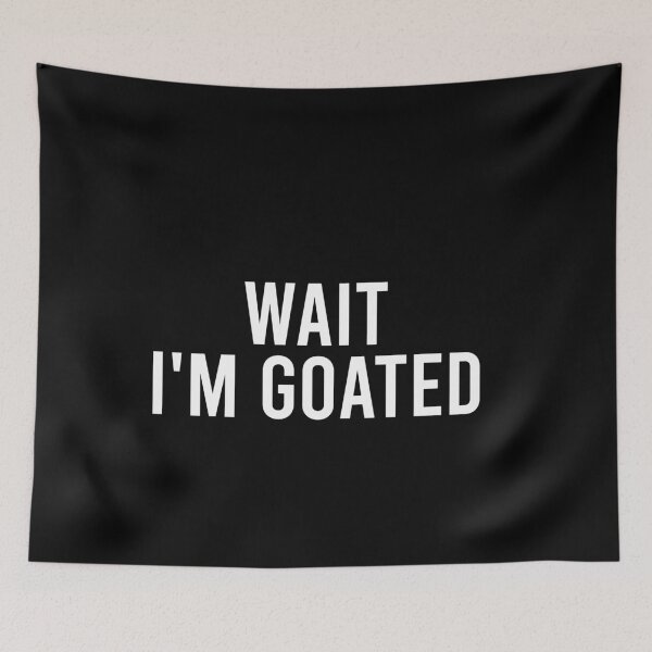 Item preview, Wait I'm Goated designed and sold by malicaferrha.