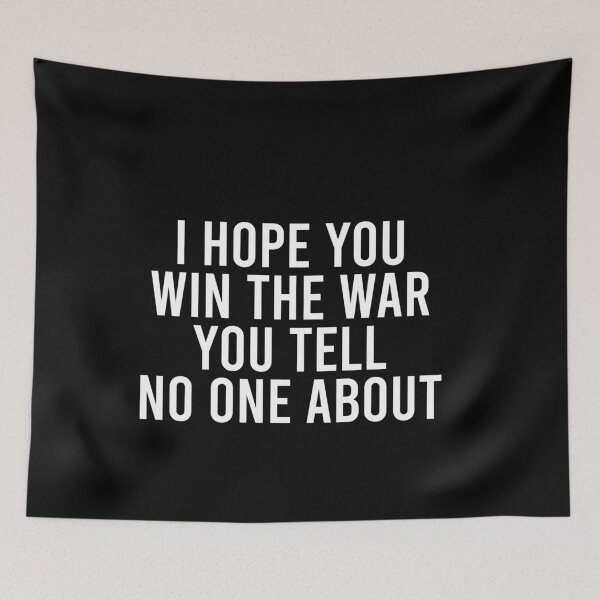 Item preview, I Hope You Win The War You Tell No One About designed and sold by malicaferrha.