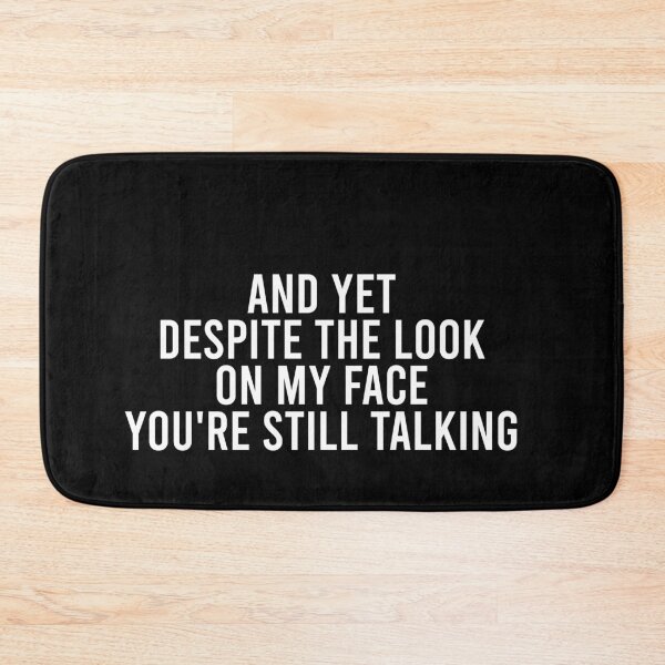 Item preview, And Yet Despite The Look On My Face You're Still Talking designed and sold by malicaferrha.
