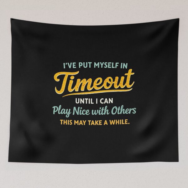Item preview, I've Put Myself in Timeout Until I Can Play Nice with Others designed and sold by JODYSMORGAN.