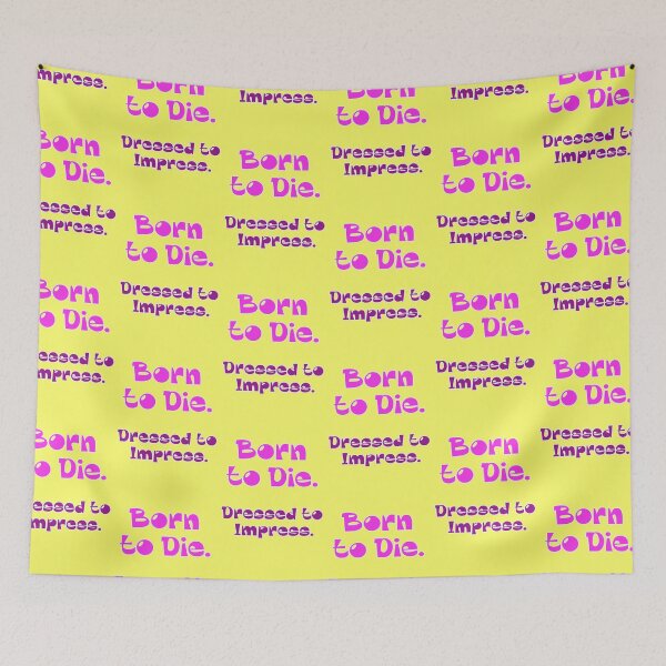 Item preview, Born to Die Dressed to Impress saying designed and sold by Mauswohn.