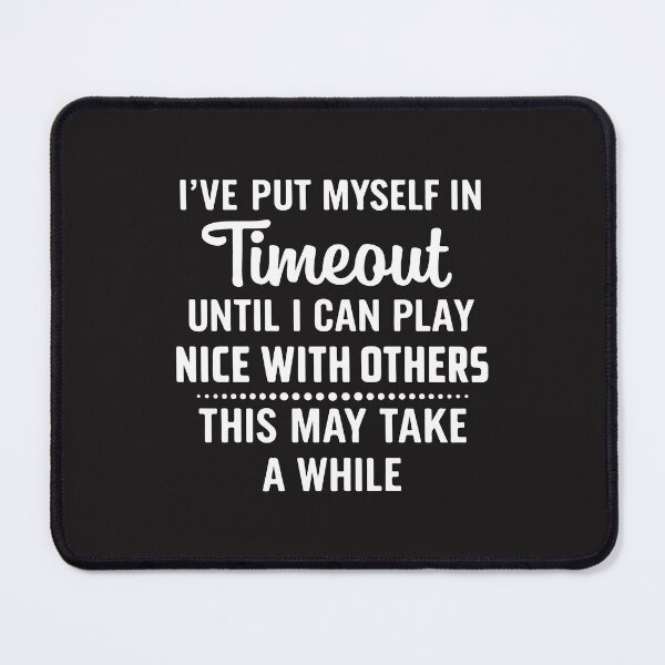 Item preview, Put Myself in Timeout Until I Can Play Nice Funny Quote designed and sold by kiralynstration.