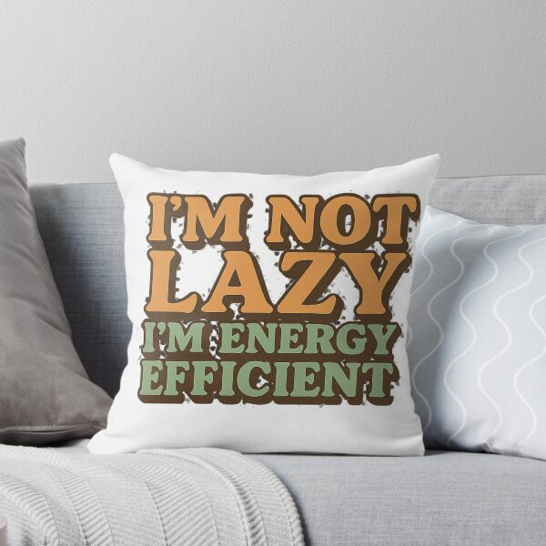 Item preview, “I’m Not Lazy, I’m Energy Efficient”  designed and sold by Mistikshop.