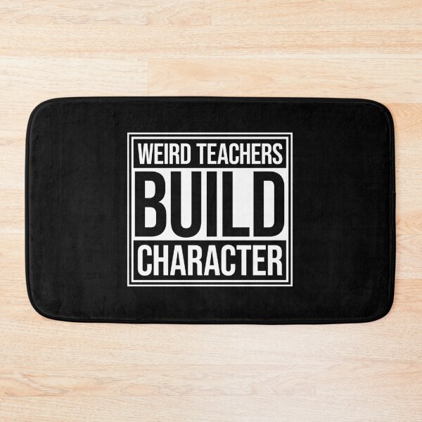 Item preview, Weird Teachers Build Character Funny Teacher Quote designed and sold by shirt-o-mat.