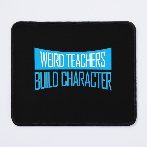 Item preview, Weird Teachers Build Character Funny Teacher Quote designed and sold by shirt-o-mat.