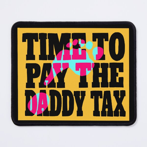 Item preview, Time to pay the daddy tax dcc quote designed and sold by TheDoodlemancer.
