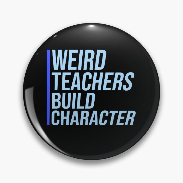 Item preview, Weird Teachers Build Character Funny Teacher Quote designed and sold by shirt-o-mat.