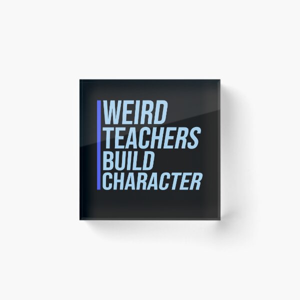 Item preview, Weird Teachers Build Character Funny Teacher Quote designed and sold by shirt-o-mat.