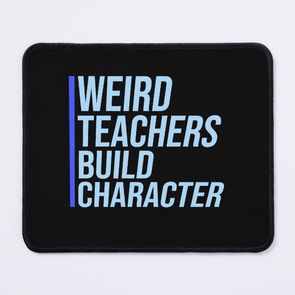 Item preview, Weird Teachers Build Character Funny Teacher Quote designed and sold by shirt-o-mat.