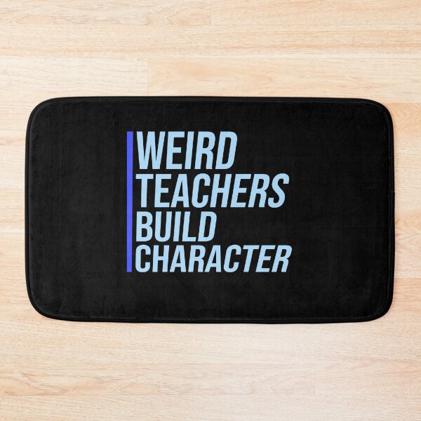 Item preview, Weird Teachers Build Character Funny Teacher Quote designed and sold by shirt-o-mat.