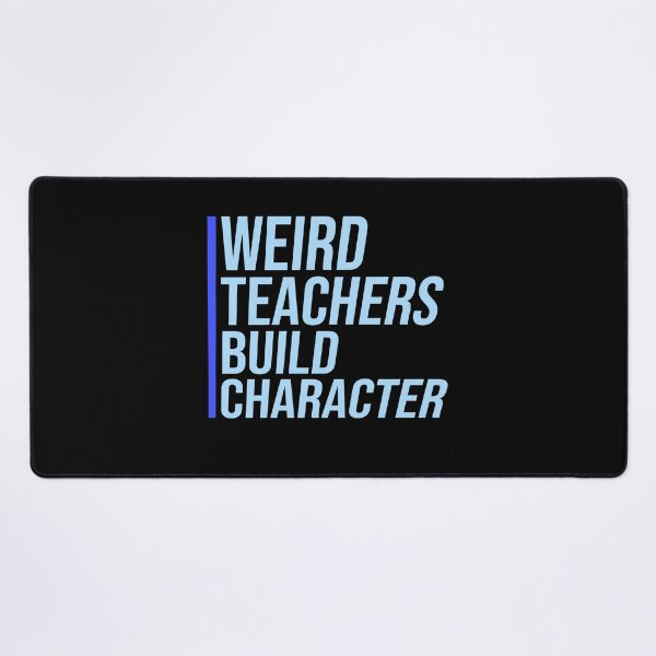 Item preview, Weird Teachers Build Character Funny Teacher Quote designed and sold by shirt-o-mat.