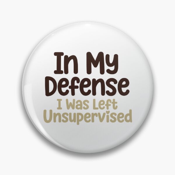 Item preview, In My Defense, I Was Left Unsupervised designed and sold by Art for Every Person.