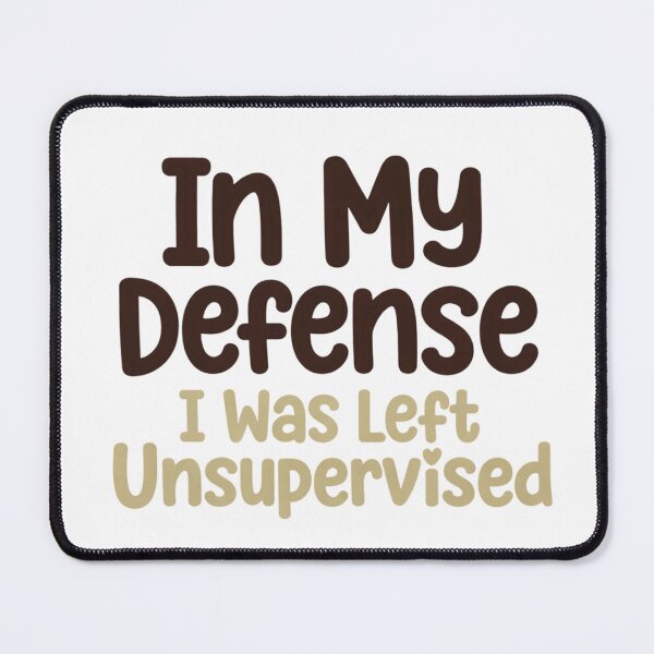 Item preview, In My Defense, I Was Left Unsupervised designed and sold by Art for Every Person.