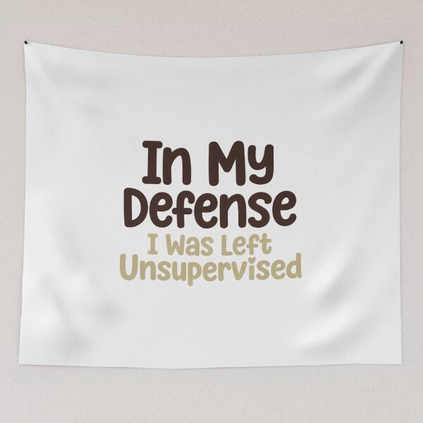 Item preview, In My Defense, I Was Left Unsupervised designed and sold by Art for Every Person.