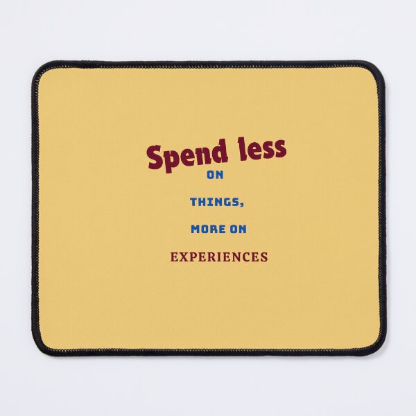 Item preview, Spend Less On Things, More On Experiences designed and sold by Zoaluxe.