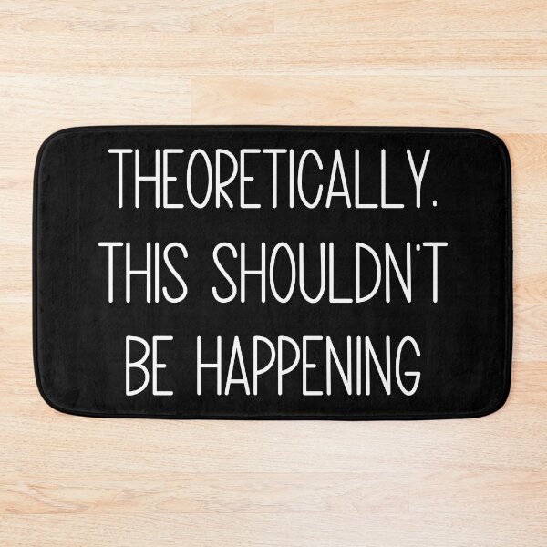 Item preview, Theoretically, This Shouldn't Be Happening Funny Sarcastic Quote designed and sold by Vision Crafted.
