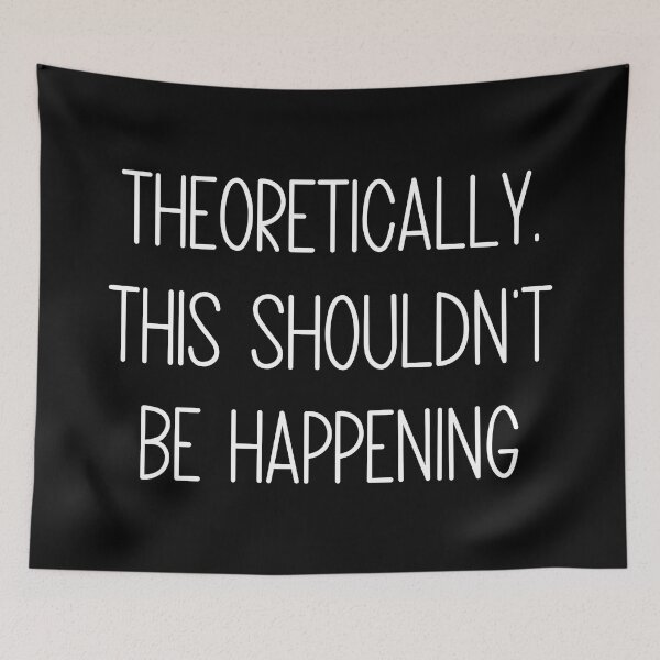 Item preview, Theoretically, This Shouldn't Be Happening Funny Sarcastic Quote designed and sold by Vision Crafted.