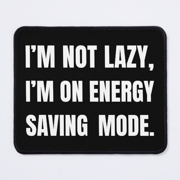 Item preview, I'm Not Lazy, I'm On Energy Saving Mode - Funny Quote designed and sold by Vision Crafted.