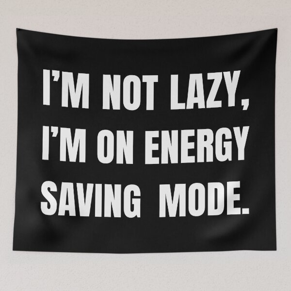 Item preview, I'm Not Lazy, I'm On Energy Saving Mode - Funny Quote designed and sold by Vision Crafted.