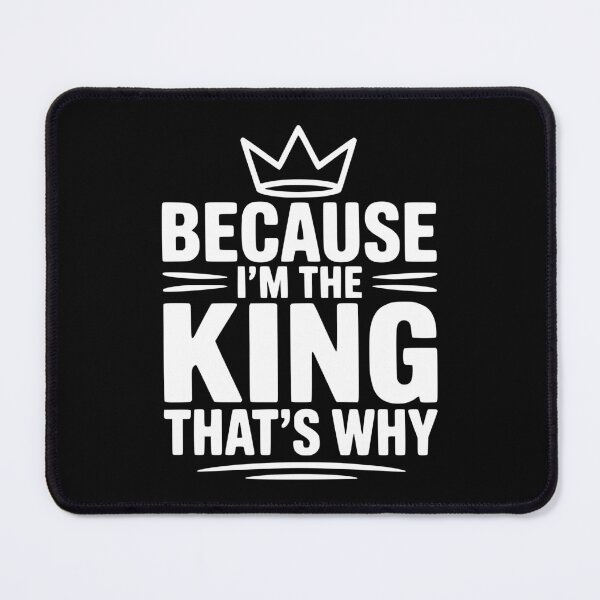 Item preview, Because I'm the King That's Why designed and sold by Frank Ring.