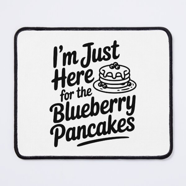 Item preview, I'm Just Here for the Blueberry Pancakes designed and sold by Frank Ring.
