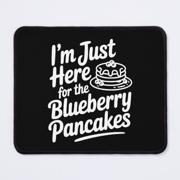 Item preview, I'm Just Here for the Blueberry Pancakes designed and sold by Frank Ring.