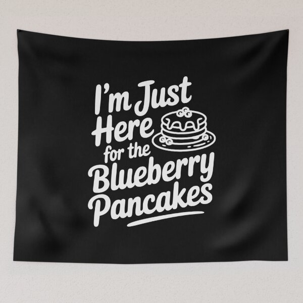 Item preview, I'm Just Here for the Blueberry Pancakes designed and sold by Frank Ring.