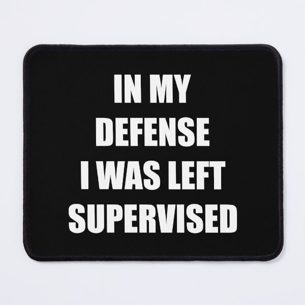 Item preview, In My Defense I Was Left Supervised Funny Sarcastic Quote designed and sold by Vision Crafted.