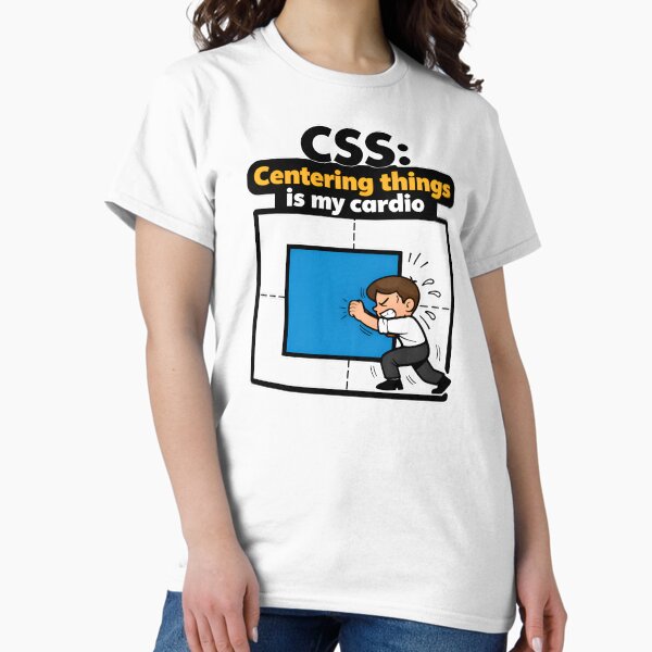 CSS Centering Things Is My Cardio Web Design Joke Classic T-Shirt