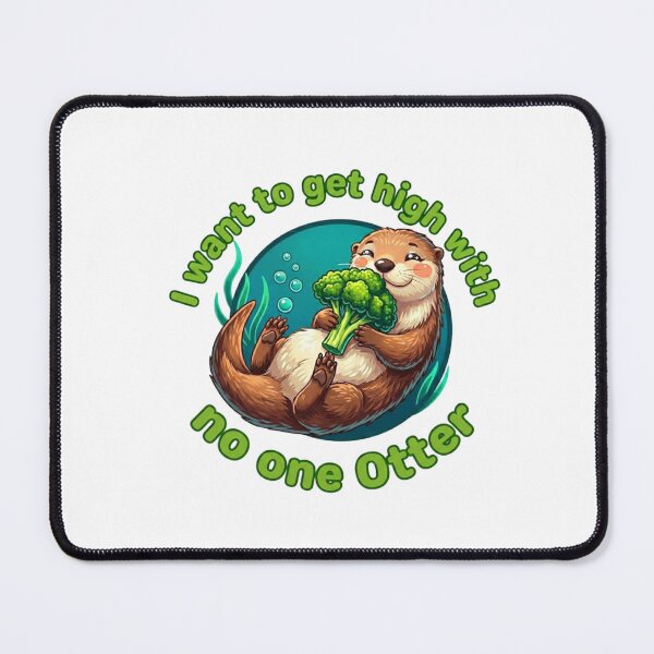 Item preview, I Want to Get High With No One Otter Pun designed and sold by Feazy.