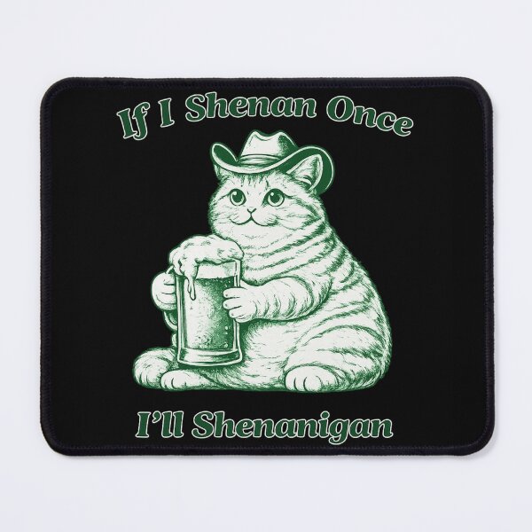Item preview, If I Shenan Once I’ll Shenanigan Funny Cat Beer designed and sold by AMICO77.