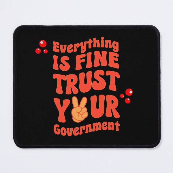 Item preview, Everything Is Fine Trust Your Government designed and sold by Stefrait-7.