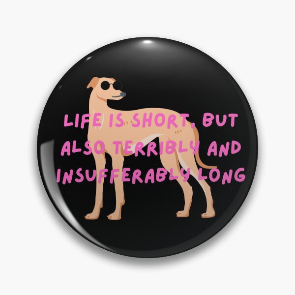 Item preview, Life is Short But Also Terribly And Insufferably Long - Funny Internet Culture & Dog Mom Gift designed and sold by AGreetee.