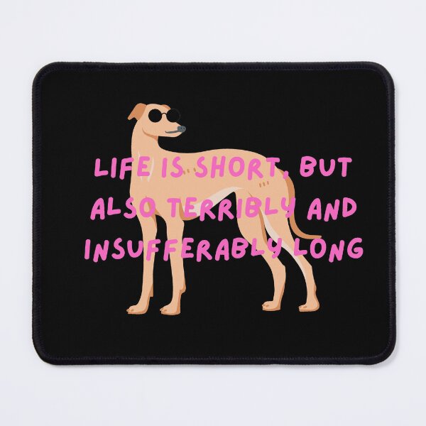 Item preview, Life is Short But Also Terribly And Insufferably Long - Funny Internet Culture & Dog Mom Gift designed and sold by AGreetee.