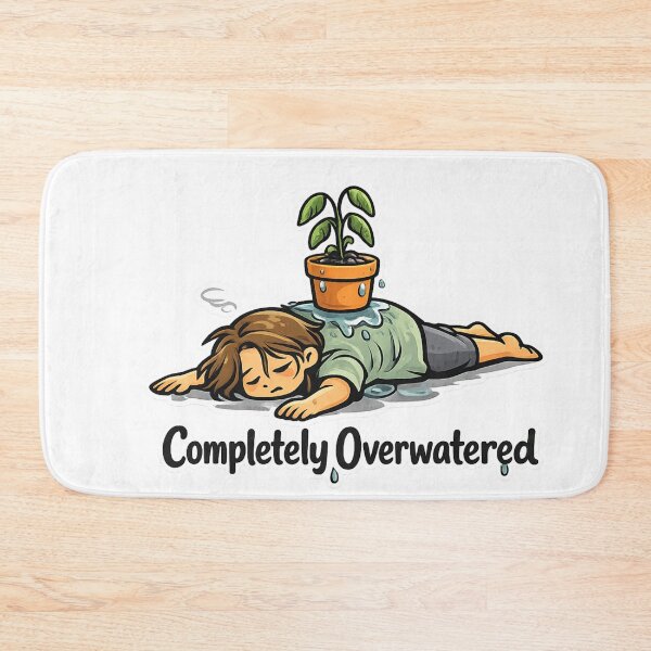 Item preview, Feeling Overwhelmed? Signs You’re Completely Overwatered designed and sold by Combat Skies.