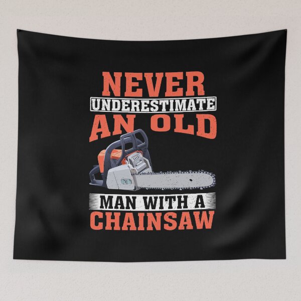 Item preview, Never Underestimate an Old Man with A Chainsaw  designed and sold by CosmoKitsch.