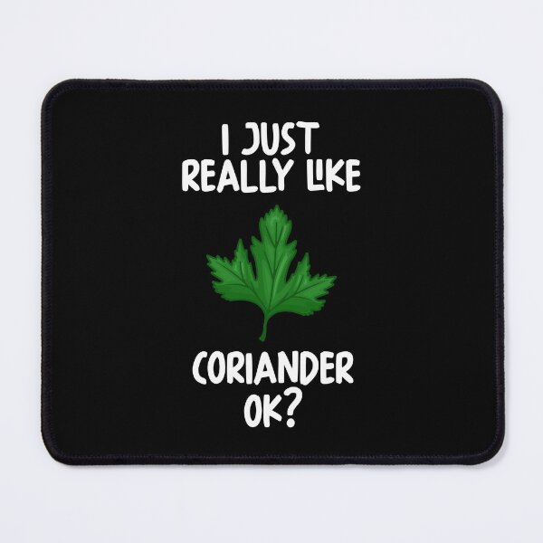 Item preview, I Just Really Like Coriander Ok? designed and sold by GabbyKash.