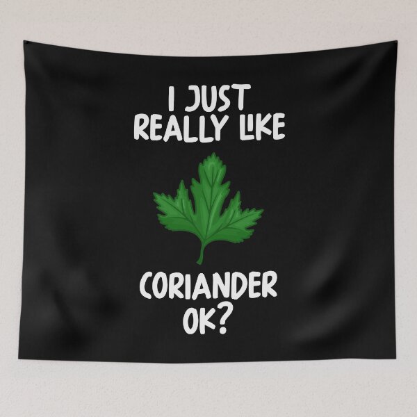 Item preview, I Just Really Like Coriander Ok? designed and sold by GabbyKash.