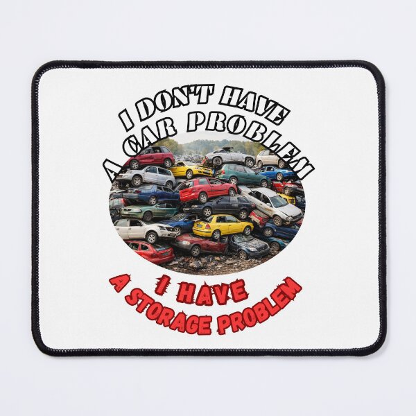 Item preview, I Don't Have a Car Problem I Have a Storage Problem designed and sold by Jusiasw.