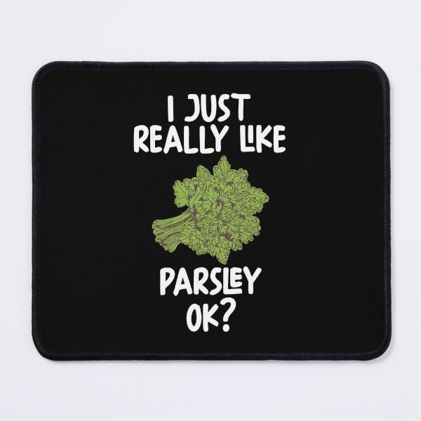 Item preview, I Just Really Like Parsley Ok? designed and sold by GabbyKash.