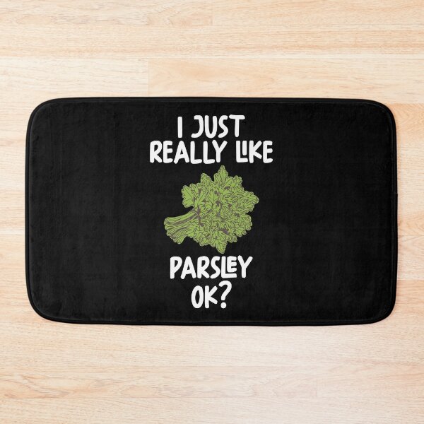 Item preview, I Just Really Like Parsley Ok? designed and sold by GabbyKash.