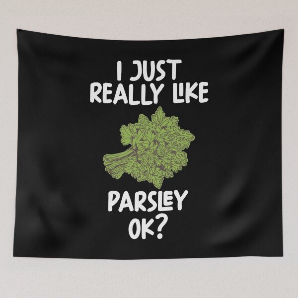 Item preview, I Just Really Like Parsley Ok? designed and sold by GabbyKash.