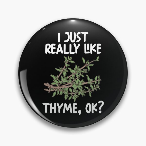 Item preview, I Just Really Like thyme Ok? designed and sold by GabbyKash.