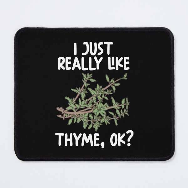 Item preview, I Just Really Like thyme Ok? designed and sold by GabbyKash.