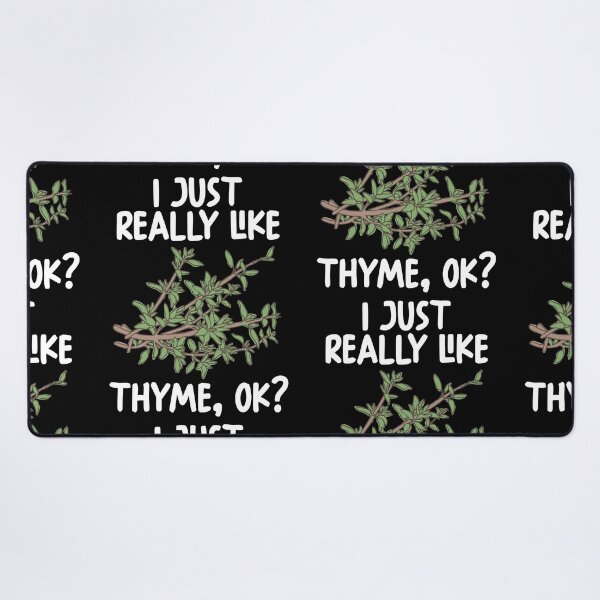 Item preview, I Just Really Like thyme Ok? designed and sold by GabbyKash.