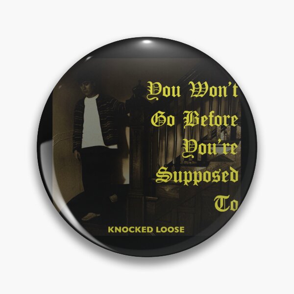 Item preview, Knocked loose you won’t go before you’re supposed to designed and sold by Dqylily .