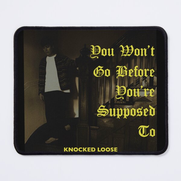 Item preview, Knocked loose you won’t go before you’re supposed to designed and sold by Dqylily .