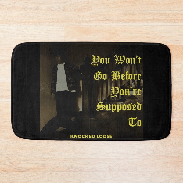 Item preview, Knocked loose you won’t go before you’re supposed to designed and sold by Dqylily .