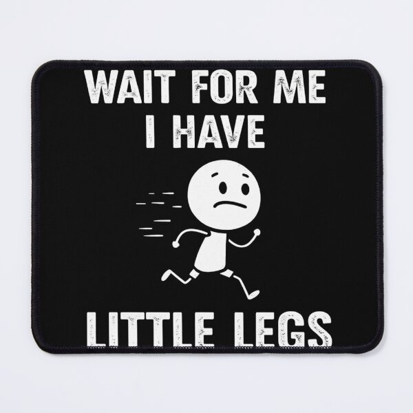 Item preview, Wait For Me I Have Little Legs Funny Running Stick Figure designed and sold by AMICO77.