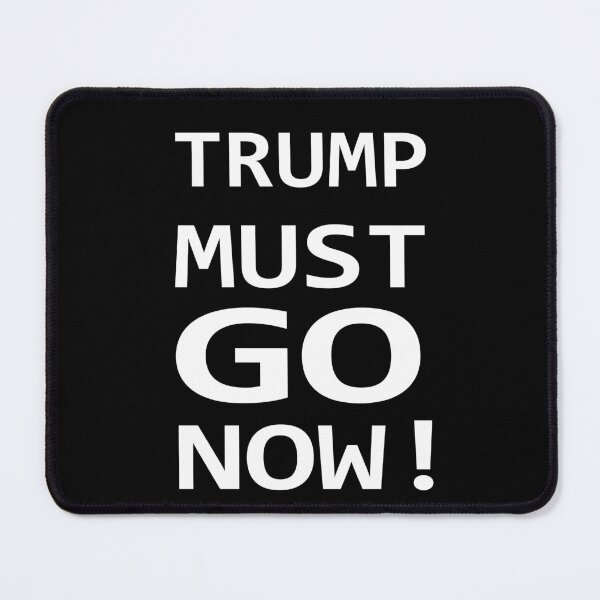 Item preview, TRUMP MUST GO NOW! designed and sold by FlamaC.